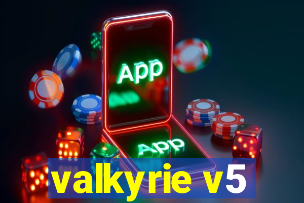 valkyrie v5